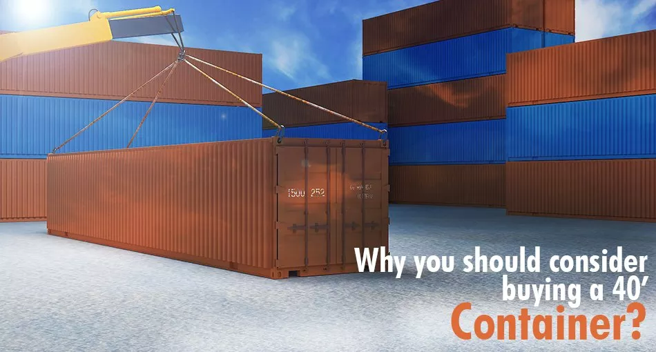 Why You Should Consider Buying A 40ft Container? - Quantic Boxes
